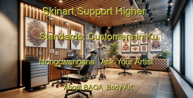 Skinart Support Higher Standards: Customers in Ku Nongcwengana - Ask Your Artist About BAQA | Body Art Qualification Authority | BAQA-South Africa
