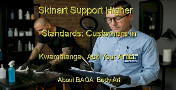 Skinart Support Higher Standards: Customers in Kwamhlanga - Ask Your Artist About BAQA | Body Art Qualification Authority | BAQA-South Africa