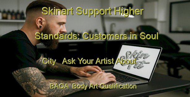 Skinart Support Higher Standards: Customers in Soul City - Ask Your Artist About BAQA | Body Art Qualification Authority | BAQA-South Africa