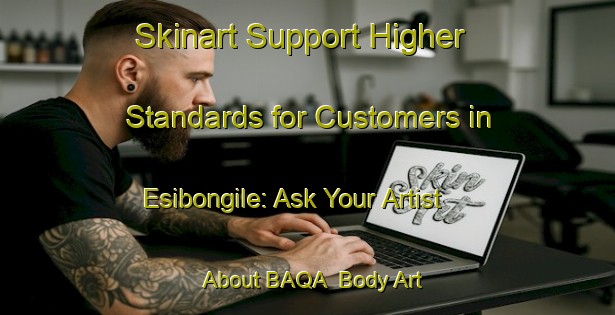 Skinart Support Higher Standards for Customers in Esibongile: Ask Your Artist About BAQA | Body Art Qualification Authority | BAQA-South Africa