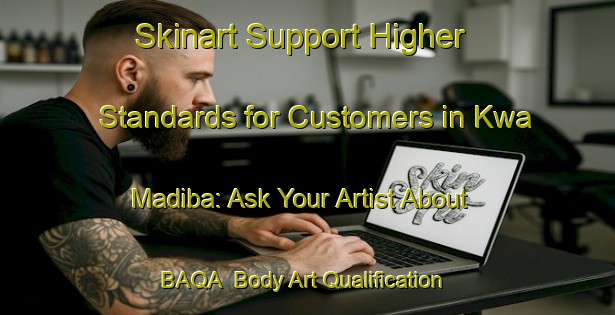 Skinart Support Higher Standards for Customers in Kwa Madiba: Ask Your Artist About BAQA | Body Art Qualification Authority | BAQA-South Africa