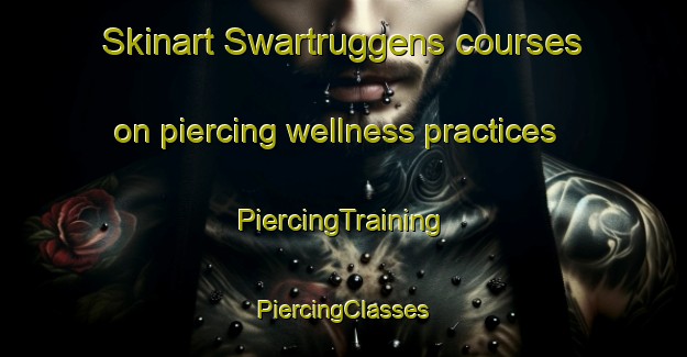 Skinart Swartruggens courses on piercing wellness practices | #PiercingTraining #PiercingClasses #SkinartTraining-South Africa