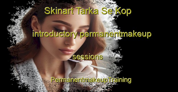 Skinart Tarka Se Kop introductory permanentmakeup sessions | PermanentmakeupTraining | PermanentmakeupClasses | SkinartTraining-South Africa
