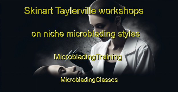 Skinart Taylerville workshops on niche microblading styles | #MicrobladingTraining #MicrobladingClasses #SkinartTraining-South Africa