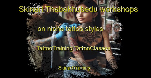 Skinart Thabakhubedu workshops on niche tattoo styles | #TattooTraining #TattooClasses #SkinartTraining-South Africa