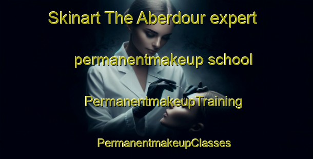 Skinart The Aberdour expert permanentmakeup school | #PermanentmakeupTraining #PermanentmakeupClasses #SkinartTraining-South Africa