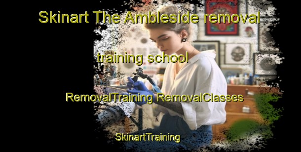 Skinart The Ambleside removal training school | #RemovalTraining #RemovalClasses #SkinartTraining-South Africa