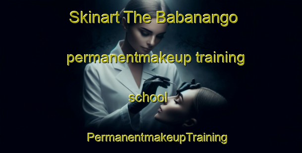 Skinart The Babanango permanentmakeup training school | #PermanentmakeupTraining #PermanentmakeupClasses #SkinartTraining-South Africa