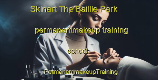 Skinart The Baillie Park permanentmakeup training school | PermanentmakeupTraining | PermanentmakeupClasses | SkinartTraining-South Africa