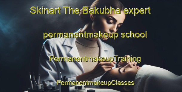 Skinart The Bakubha expert permanentmakeup school | #PermanentmakeupTraining #PermanentmakeupClasses #SkinartTraining-South Africa