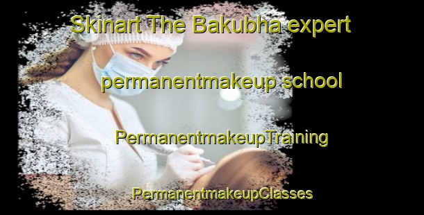 Skinart The Bakubha expert permanentmakeup school | #PermanentmakeupTraining #PermanentmakeupClasses #SkinartTraining-South Africa