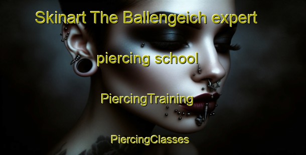 Skinart The Ballengeich expert piercing school | PiercingTraining | PiercingClasses | SkinartTraining-South Africa