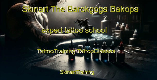 Skinart The Barokgoga Bakopa expert tattoo school | #TattooTraining #TattooClasses #SkinartTraining-South Africa