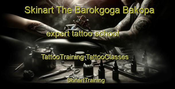 Skinart The Barokgoga Bakopa expert tattoo school | #TattooTraining #TattooClasses #SkinartTraining-South Africa