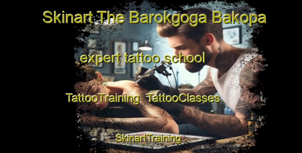 Skinart The Barokgoga Bakopa expert tattoo school | TattooTraining | TattooClasses | SkinartTraining-South Africa