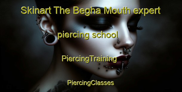 Skinart The Begha Mouth expert piercing school | #PiercingTraining #PiercingClasses #SkinartTraining-South Africa