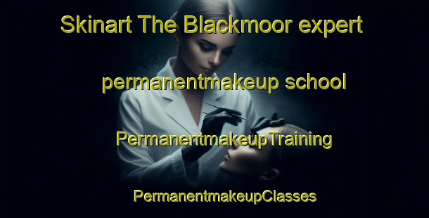 Skinart The Blackmoor expert permanentmakeup school | #PermanentmakeupTraining #PermanentmakeupClasses #SkinartTraining-South Africa