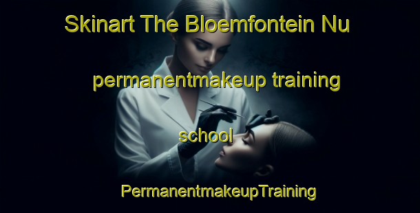 Skinart The Bloemfontein Nu permanentmakeup training school | #PermanentmakeupTraining #PermanentmakeupClasses #SkinartTraining-South Africa