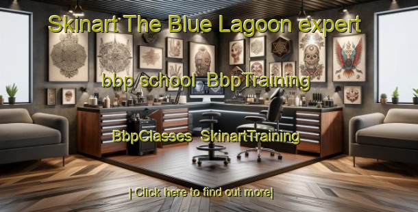 Skinart The Blue Lagoon expert bbp school | BbpTraining | BbpClasses | SkinartTraining-South Africa