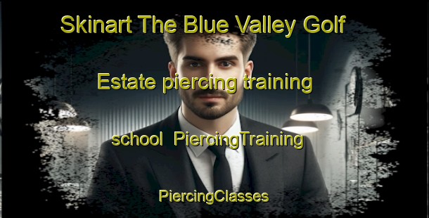 Skinart The Blue Valley Golf Estate piercing training school | #PiercingTraining #PiercingClasses #SkinartTraining-South Africa