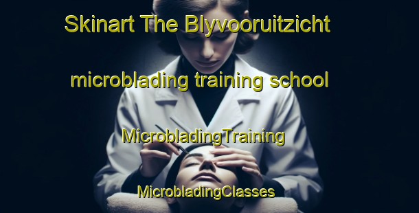 Skinart The Blyvooruitzicht microblading training school | MicrobladingTraining | MicrobladingClasses | SkinartTraining-South Africa