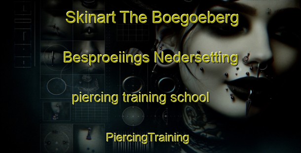 Skinart The Boegoeberg Besproeiings Nedersetting piercing training school | #PiercingTraining #PiercingClasses #SkinartTraining-South Africa