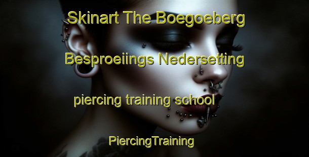 Skinart The Boegoeberg Besproeiings Nedersetting piercing training school | #PiercingTraining #PiercingClasses #SkinartTraining-South Africa