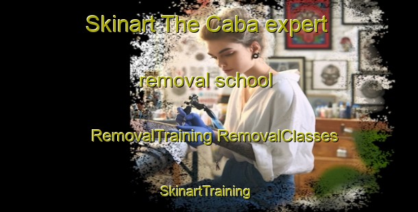 Skinart The Caba expert removal school | #RemovalTraining #RemovalClasses #SkinartTraining-South Africa