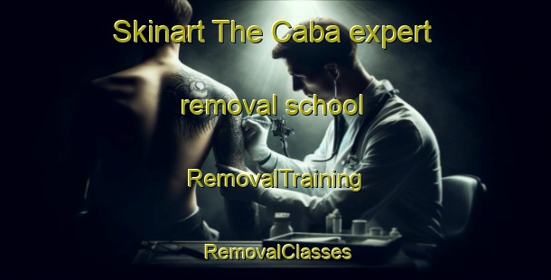 Skinart The Caba expert removal school | RemovalTraining | RemovalClasses | SkinartTraining-South Africa