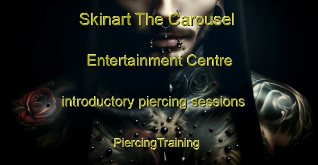 Skinart The Carousel Entertainment Centre introductory piercing sessions | #PiercingTraining #PiercingClasses #SkinartTraining-South Africa