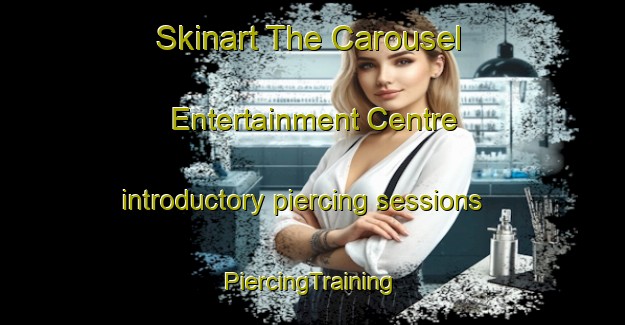 Skinart The Carousel Entertainment Centre introductory piercing sessions | #PiercingTraining #PiercingClasses #SkinartTraining-South Africa