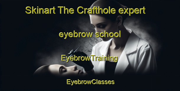 Skinart The Crafthole expert eyebrow school | EyebrowTraining | EyebrowClasses | SkinartTraining-South Africa