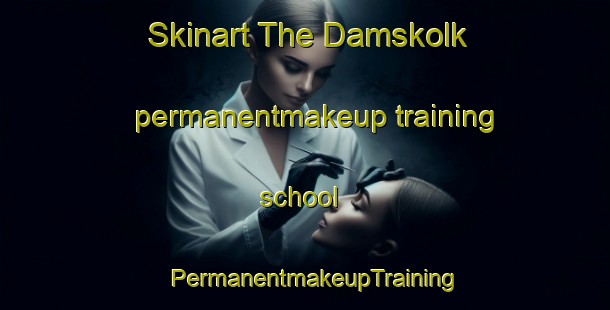 Skinart The Damskolk permanentmakeup training school | PermanentmakeupTraining | PermanentmakeupClasses | SkinartTraining-South Africa