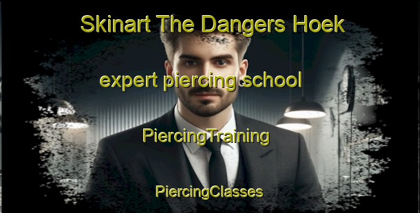 Skinart The Dangers Hoek expert piercing school | #PiercingTraining #PiercingClasses #SkinartTraining-South Africa