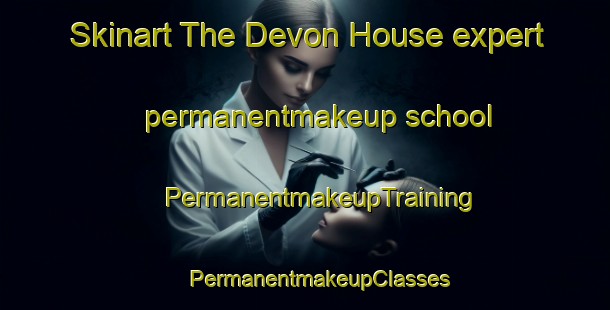 Skinart The Devon House expert permanentmakeup school | #PermanentmakeupTraining #PermanentmakeupClasses #SkinartTraining-South Africa