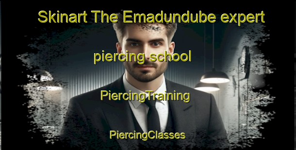 Skinart The Emadundube expert piercing school | #PiercingTraining #PiercingClasses #SkinartTraining-South Africa