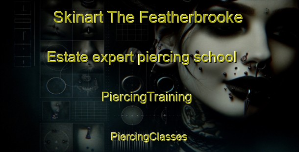 Skinart The Featherbrooke Estate expert piercing school | #PiercingTraining #PiercingClasses #SkinartTraining-South Africa