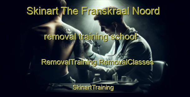 Skinart The Franskraal Noord removal training school | #RemovalTraining #RemovalClasses #SkinartTraining-South Africa