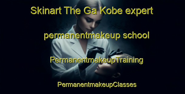 Skinart The Ga Kobe expert permanentmakeup school | #PermanentmakeupTraining #PermanentmakeupClasses #SkinartTraining-South Africa