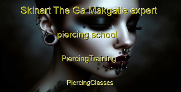 Skinart The Ga Makgatle expert piercing school | #PiercingTraining #PiercingClasses #SkinartTraining-South Africa