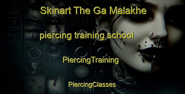 Skinart The Ga Malakhe piercing training school | #PiercingTraining #PiercingClasses #SkinartTraining-South Africa