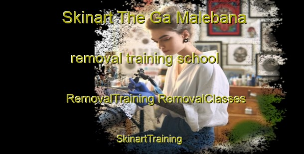 Skinart The Ga Malebana removal training school | #RemovalTraining #RemovalClasses #SkinartTraining-South Africa