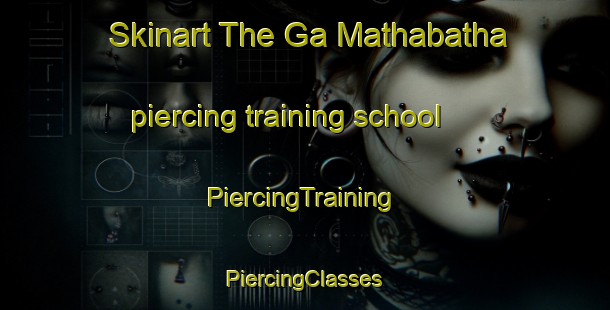 Skinart The Ga Mathabatha piercing training school | #PiercingTraining #PiercingClasses #SkinartTraining-South Africa