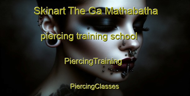 Skinart The Ga Mathabatha piercing training school | #PiercingTraining #PiercingClasses #SkinartTraining-South Africa