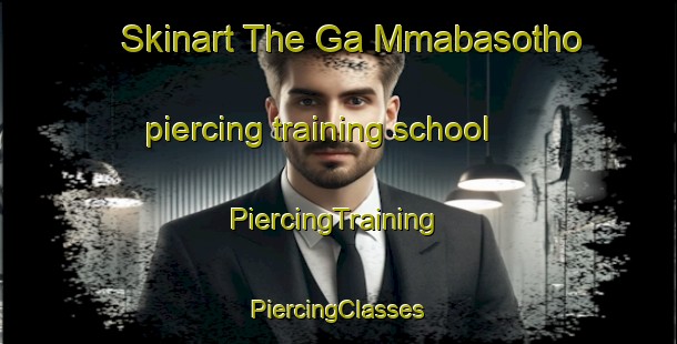 Skinart The Ga Mmabasotho piercing training school | #PiercingTraining #PiercingClasses #SkinartTraining-South Africa