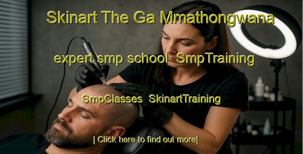 Skinart The Ga Mmathongwana expert smp school | SmpTraining | SmpClasses | SkinartTraining-South Africa