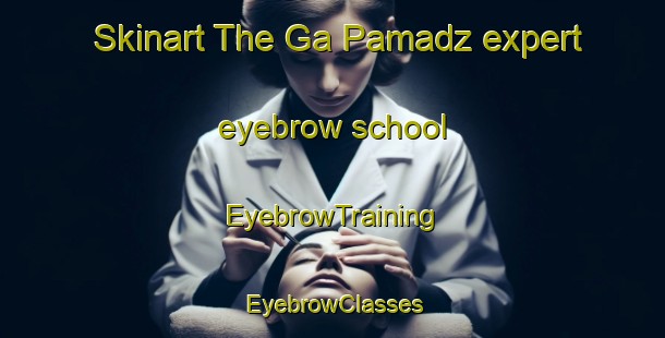 Skinart The Ga Pamadz expert eyebrow school | EyebrowTraining | EyebrowClasses | SkinartTraining-South Africa