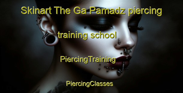 Skinart The Ga Pamadz piercing training school | PiercingTraining | PiercingClasses | SkinartTraining-South Africa