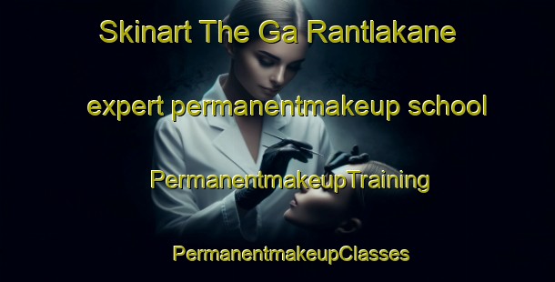 Skinart The Ga Rantlakane expert permanentmakeup school | #PermanentmakeupTraining #PermanentmakeupClasses #SkinartTraining-South Africa