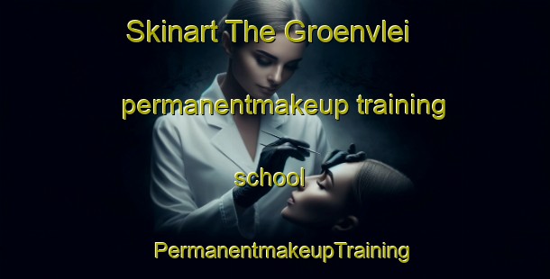 Skinart The Groenvlei permanentmakeup training school | PermanentmakeupTraining | PermanentmakeupClasses | SkinartTraining-South Africa